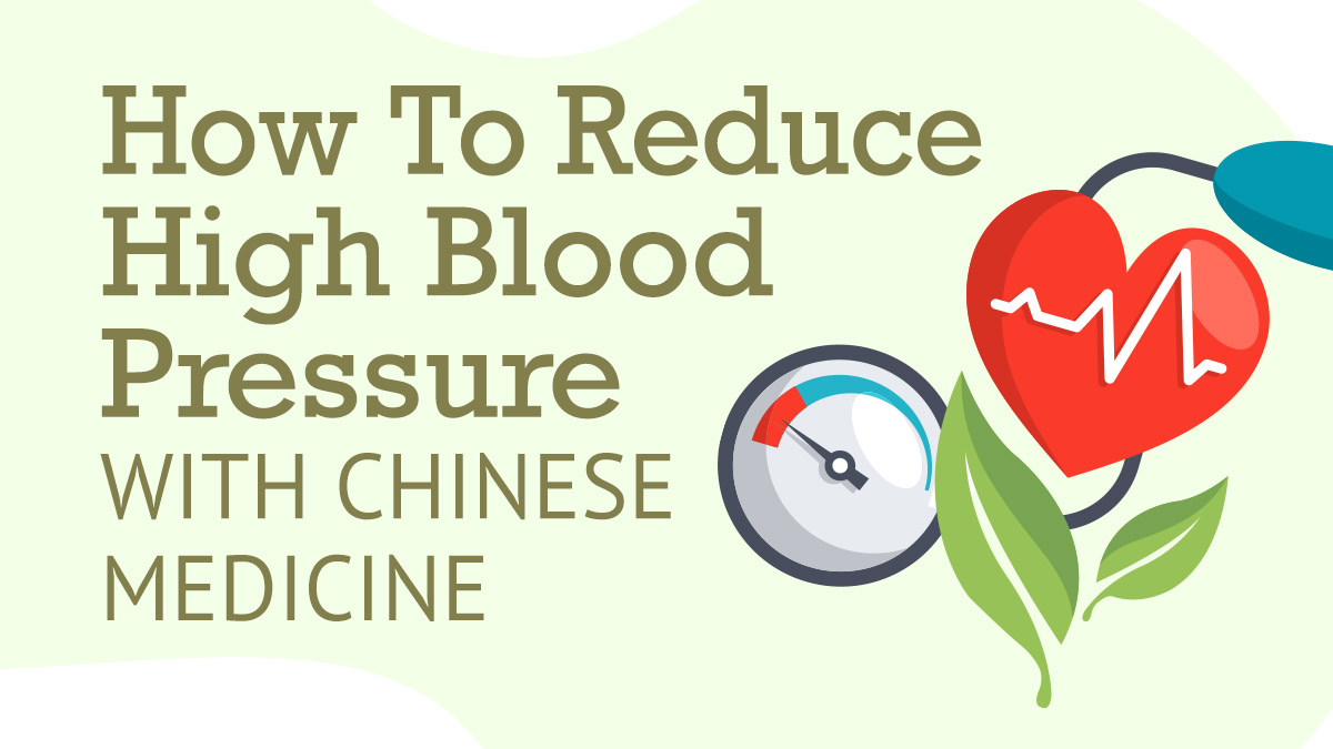 How to Reduce Hypertension (Blood Pressure) with Chinese Medicine