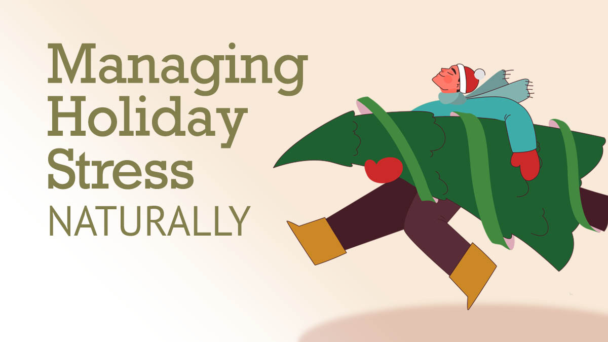 Managing Holiday Stress Naturally